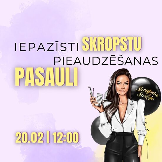 IEPAZĪSTI SKROPSTU PIEAUDZĒŠANAS PASAULI | 20.02.2026